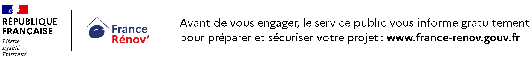 Avant de vous engager, le service public vous informe gratuitement pour préparer et sécuriser votre projet : www.france-renov.gouv.fr